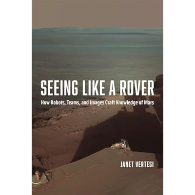 Seeing Like a Rover &ndash; How Robots, Teams, and Images Craft Knowledge of Mars
