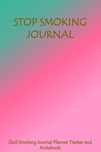 Stop Smoking Journal Quit Smoking Journal Planner Tracker and Notebook: Coloring, Habit Tracker an Inspirational Journal to Help you Quit Smoking - ... Way to Stop Smoking - Makes a Great Gift Idea