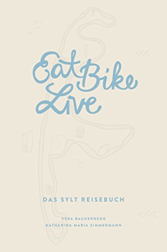 Eat Bike Live: Das Sylt Reisebuch (Eat Write Live Reisebücher)
