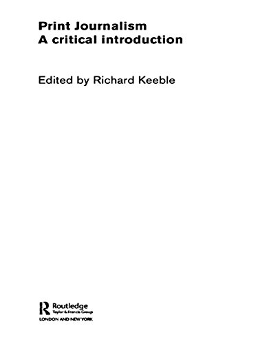 Print Journalism: A Critical Introduction      1st Edition, Kindle Edition