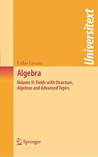 Algebra: Volume II: Fields with Structure, Algebras and Advanced Topics (Universitext)