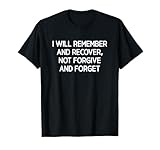 I Will Remember And Recover Not Forgive And Forget T-Shirt