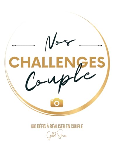 Nos Challenges Couple : 100 défis à réaliser en couple avec photos: Faites grandir votre relation avec complicité et romantisme | Challenge book pour couple en français | Livre couple a remplir à deux