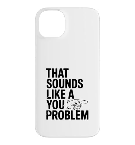 That Sounds Like A You Problem �ʔ������ �X�}�z�P�[�X iPhone 14 Plus �p