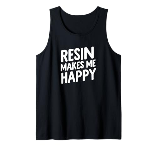 Resin Makes Me Happy Funny Crafting Quote Tank Top