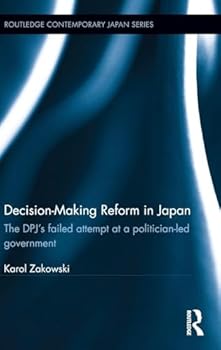 Hardcover Decision-Making Reform in Japan: The DPJ's Failed Attempt at a Politician-Led Government Book