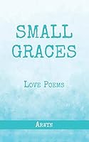 Small Graces: Love Poems B08D51CJH6 Book Cover