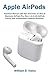 Produktbild Apple AirPods: Practical Manual with Tips and Tricks on How to Maximize AirPods Pro, Max, 1 & 2 (All AirPods Series) And Troubleshoot Common Problems.