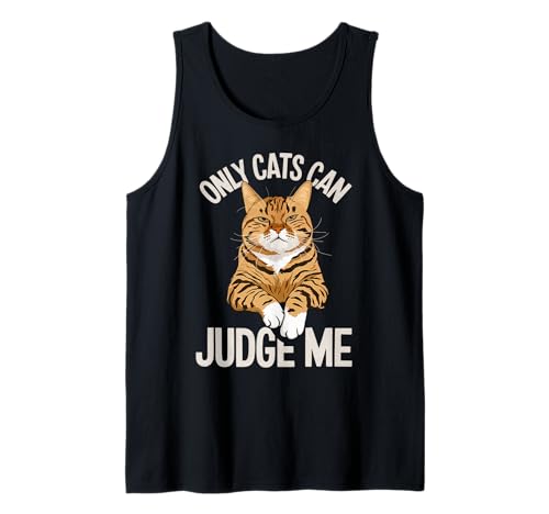 Only Cats Can Judge Me Tank Top