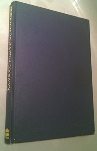 Mexico the Beautiful Cookbook: Authentic Recipes from the Regions...