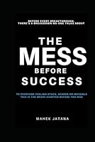 The Mess Before Success: Before Every Breakthrough, THERE’S A BREAKDOWN NOONE TALKS ABOUT B0F5MRT66M Book Cover