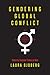 Gendering Global Conflict: Toward a Feminist Theory of War