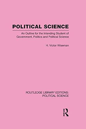 Political Science: An Outline For The Intending Student of Government, Politics and Political Science Political Science: An Outline For The Intending Student of Government, Politics and Political Science book cover