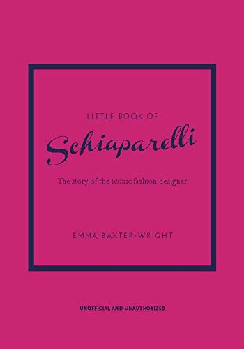 Little Book of Schiaparelli: The Story of the Iconic Fashion House (Little Books of Fashion 11)