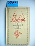  Liebesfreud, Liebesleid. Unsterbliche Verse.