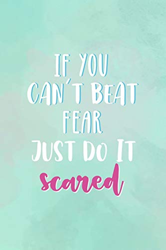 If You Can't Beat Fear, Just Do It Scared: All Purpose 6x9