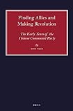 Finding Allies and Making Revolution The Early Years of the Chinese Communist Party