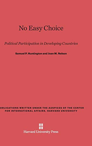No Easy Choice: Political Participation in Developing Countries (Publications Written Under the Auspices of the Center for International Affairs, Harvard University)