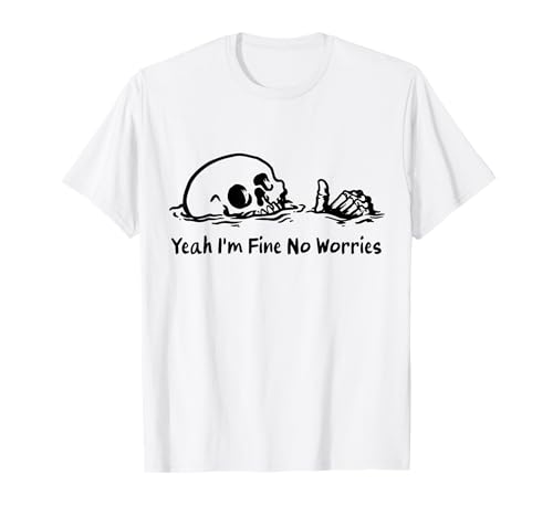 Yeah I'm Fine No Worries - Dark Humor T-Shirt