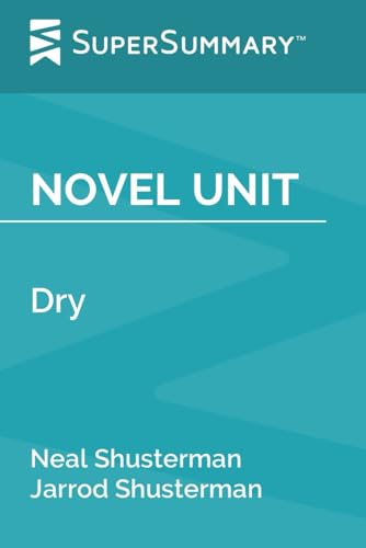 Novel Unit: Dry by Neal Shusterman, Jarrod Shusterman (SuperSummary)