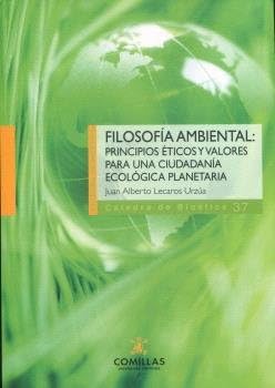 Filosofía ambiental: Principios éticos y valores para una ciudadanía ecológica planetaria: 37 (Cátedra de Bioética)