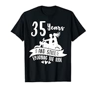 Celebrate your 35th 35 year Wedding Anniversary with this funny design quote Ride. Cute matching couple gifts for married Husband, Wife, Him, Her, LGBT lovers. Wear on honeymoon, cruise vacation, camping, hiking holiday trip for mom, dad, family. Thi...