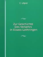 Zur Geschichte Des Verkehrs in Elsass-Lothringen 5519091722 Book Cover