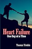 Heart Failure: One Day at a Time (Congestive Heart Failure Support)