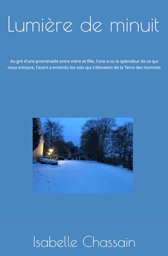 Lumière de minuit: Au gré d'une promenade entre mère et fille, l'une a vu la splendeur de ce qui nous entoure, l'autre a entendu les voix qui s'élevaient de la Terre des hommes