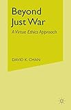Beyond Just War: A Virtue Ethics Approach