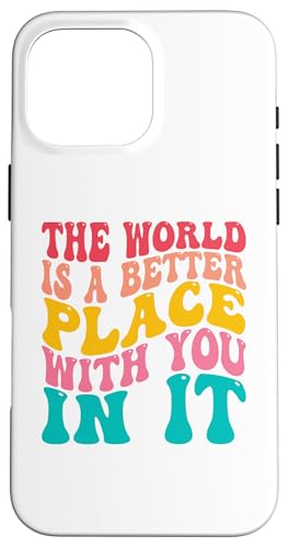 The World Is A Better Place With You In It Men Women Trendy �X�}�z�P�[�X iPhone 16 Pro Max �p