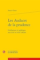 Les Audaces de la Prudence: Litterature Et Politique Aux Xvie Et Xviie Siecles (French Edition) 2812400684 Book Cover