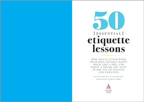50 Essential Etiquette Lessons: How to Eat Lunch with Your Boss, Handle Happy Hour Like a Pro, and W