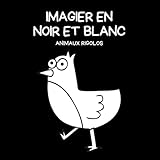  Imagier en Noir et Blanc: ANIMAUX RIGOLOS I Pour nouveau-né et nourrissons