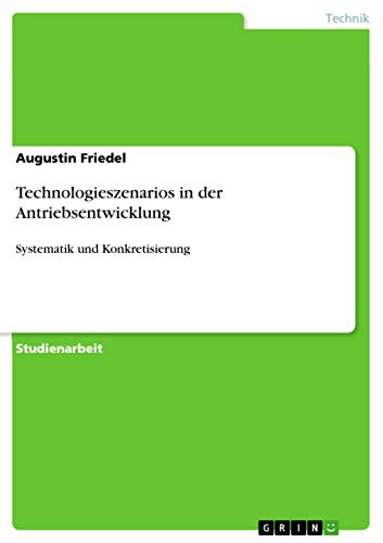 Technologieszenarios in der Antriebsentwicklung: Systematik und Konkretisierung (German Edition)