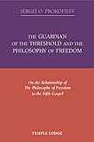 The Guardian of the Threshold and the Philosophy of Freedom: On the Relationship of the Philosophy of Freedom to the Fifth Gospel