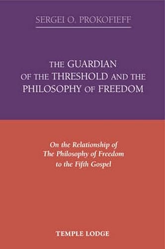 The Guardian of the Threshold and The Philosophy of Freedom: On the Relationship of The Philosophy of Freedom to The Fifth Gospel