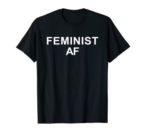 Feminist AF - Funny Feminism T-Shirt for Men Women Kids