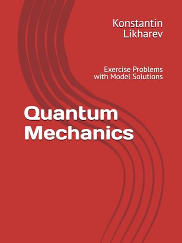 Quantum Mechanics: Exercise Problems with Model Solutions (Essential Graduate Physics)