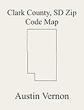  Clark County, South Dakota Zip Code Map: Includes Ash, Darlington, Elrod, Foxton, Hague, Lake, Maydell, Pleasant, Richland, Thorp, Washington, Woodland, ... Garfield, Lincoln, Mount (English Edition)