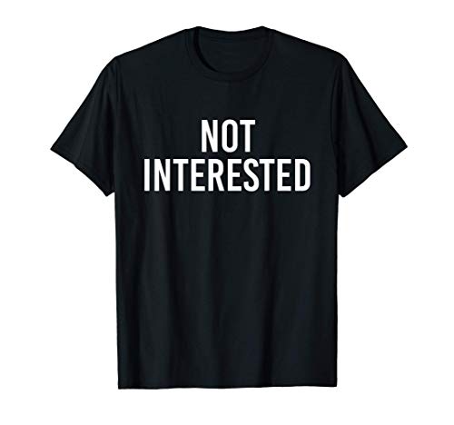 Not Interested T-Shirt