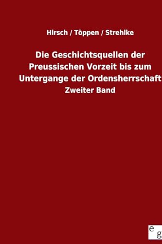 Die Geschichtsquellen der Preussischen Vorzeit bis zum Untergange der Ordensherrschaft: Zweiter Band (German Edition)