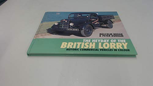 The Heyday of the British Lorry: Historic Commercial Vehicles in Colour