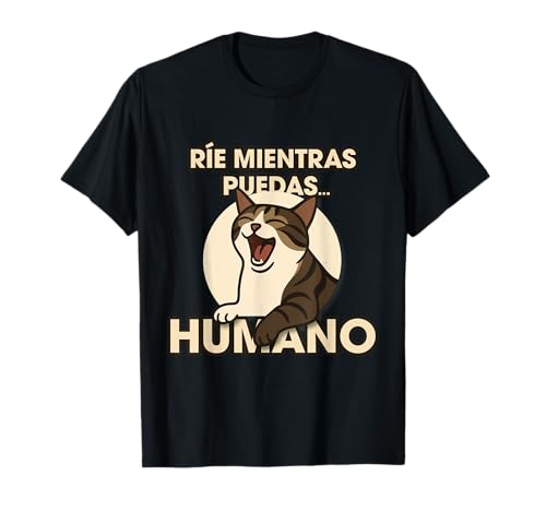 Gato Riendo – Ríe mientras puedas, humano Camiseta