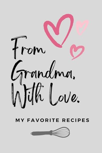 From Grandma, With Love. My Favorite Recipes: A Special Notebook For Grandma'S Recipes | Family Recipe Keepsake Journal | Blank Recipe Book
