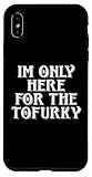 Solo Estoy AQUÍ para EL TOFURKY Vegan Agradecimiento DE Gracias DE TURQUÍA Carcasa para iPhone XS MAX
