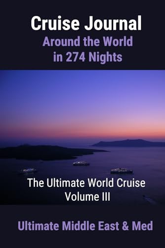 Cruise Journal | Around the World 2024 in 274 Nights | The Ultimate World Cruise - Volume III: Ultimate Middle East & Med: From Dubai (May 9) to Barcelona (Jul 10) | 44 Destinations | 63 Nights
