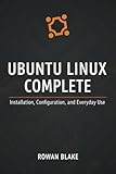  Ubuntu Linux Complete: Installation, Configuration, and Everyday Use