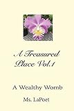 A Treasured Place Vol.1: A Wealthy Womb: A Wealthy Womb