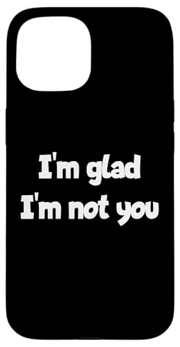 I'm Glad I'm Not You ����ȃ��[���A�X�e�[�g�����g �X�}�z�P�[�X iPhone 15 �p